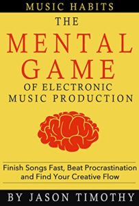 Cover of The Mental Game of Electronic Music Production